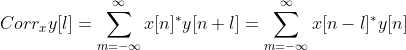 Corr_xy[l]=\sum_{m=-\infty}^{\infty}x[n]^*y[n+l]=\sum_{m=-\infty}^{\infty}x[n-l]^*y[n]